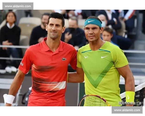 纳达尔与德约科维奇激战再度升级 谁能在网球历史中占据更高位置