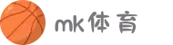 MK体育(MKsports集团)股份公司 -Mk Sports